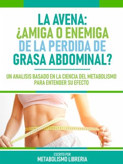 La Avena ¿Amiga O Enemiga De La Perdida De Grasa Abdominal? (eBook, ePUB) - Metabolismo Libreria