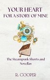 Your Heart For a Story of Mine: the Steampunk Shorts and Novellas (eBook, ePUB) Your Heart For a Story of Mine: the Steampunk Shorts and Novellas (eBook, ePUB)