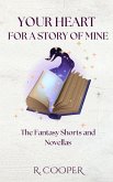 Your Heart For a Story of Mine: the Fantasy Shorts and Novellas (eBook, ePUB) Your Heart For a Story of Mine: the Fantasy Shorts and Novellas (eBook, ePUB)