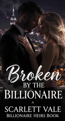 Broken by the Billionaire (eBook, ePUB) - Vale, Scarlett