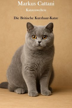Katzenwelten - Die Britische Kurzhaar-Katze (eBook, ePUB) Cover Katzenwelten - Die Britische Kurzhaar-Katze (eBook, ePUB)