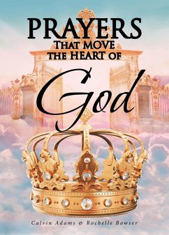 Prayers That Move the Heart of God (eBook, ePUB) - Adams, Calvin; Bowser, Rochelle