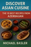 Discover Asian Cuisine - The 10 Best Recipes from Azerbaijan (eBook, ePUB)