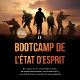 Le Bootcamp de l'État d'Esprit : En 7 étapes vers une force mentale invincible, une résilience exceptionnelle, une discipline de fer et un contrôle émotionnel pour atteindre tous vos objectifs - avec un workbook (MP3-Download)