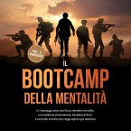 Il Bootcamp della Mentalità: In 7 passaggi verso una forza mentale invincibile, una resilienza straordinaria, disciplina di ferro e controllo emotivo per raggiungere ogni obiettivo - incluso il workbook (MP3-Download)