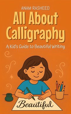 All About Calligraphy: A Kid's Guide to Beautiful Writing (Knowledge Books For Kids, #8) (eBook, ePUB) - Rasheed, Anam