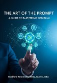 The Art Of The Prompt: A Guide to Mastering Gemini AI (eBook, ePUB)