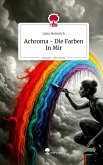 Achroma - Die Farben In Mir. Life is a Story - story.one