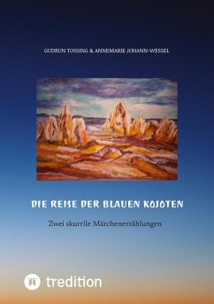 Die Reise der blauen Kojoten - Tossing, Gudrun;Johann-Wessel, Annemarie Die Reise der blauen Kojoten - Tossing, Gudrun;Johann-Wessel, Annemarie