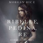 Ribelle, Pedina, Re (Di Corone e di Gloria—Libro 4) (MP3-Download)