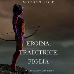 Cover Eroina, Traditrice, Figlia (Di Corone e di Gloria—Libro 6) (MP3-Download)