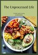 The Unprocessed Life: A Healthy Guide... - Bild 1