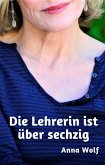 Die Lehrerin ist über sechzig (eBook, ePUB)