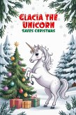 Glacia the Unicorn Saves Christmas (eBook, ePUB)