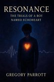 Resonance: The Trials of a Boy Named Echoheart (eBook, ePUB) Resonance: The Trials of a Boy Named Echoheart (eBook, ePUB)