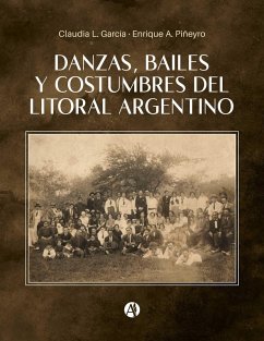 Danzas, Bailes y Costumbres del Litoral Argentino (eBook, ePUB) - García, Claudia L.; Piñeyro, Enrique A.