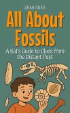 All About Fossils: A Kid's Guide to Clues from the Distant Past (Learning Books For Kids, #8) (eBook, ePUB)