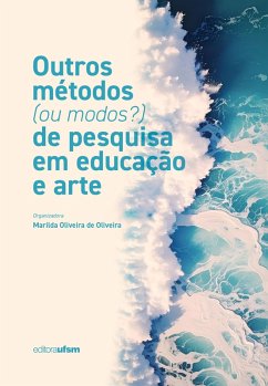 Outros métodos (ou modos?) de pesquisa em educação e arte (eBook, ePUB) - Oliveira, Marilda Oliveira de