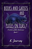 Books and Ghosts and Pixies on Toast (Frolicking With Darkness, #1) (eBook, ePUB)