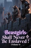 Beastgirls Shall Never Be Enslaved! (Volume 4) (eBook, ePUB) Beastgirls Shall Never Be Enslaved! (Volume 4) (eBook, ePUB)