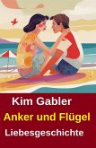 Anker und Flügel: Liebesgeschichte (eBook, ePUB)