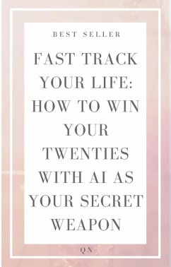 Cover Fast Track Your Life: How to Win Your Twenties with AI as Your Secret Weapon (Self Help, #0) (eBook, ePUB)
