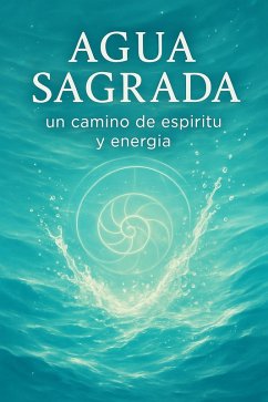 Cover AGUA SAGRADA: un camino de espíritu y energía (eBook, ePUB)