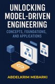 Unlocking Model-Driven Engineering: Concepts, Foundations and Applications (eBook, ePUB) Unlocking Model-Driven Engineering: Concepts, Foundations and Applications (eBook, ePUB)