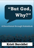 But God, Why? (eBook, ePUB) But God, Why? (eBook, ePUB)