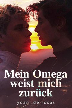 Mein Omega weist mich zurück (eBook, ePUB) - de Rosas, Yoani