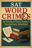 SAT Word Crimes: 18 Stories That Commit Vocabulary Mischief (eBook, ePUB) SAT Word Crimes: 18 Stories That Commit Vocabulary Mischief (eBook, ePUB)