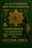 ALS JE UITVERKOREN BENT OM TE OVERLEVEN: TRANSFORMATIE. HET GEHEIM VAN DE HEILIGE GRAAL. DEEL 1 (eBook, ePUB)