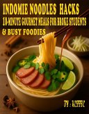 Indomie Noodles Hacks: 10-Minute Gourmet Meals for Broke Students & Busy Foodies (eBook, ePUB)