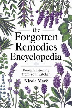 Cover The Forgotten Remedies Encyclopedia: Powerful Healing from Your Kitchen (eBook, ePUB)