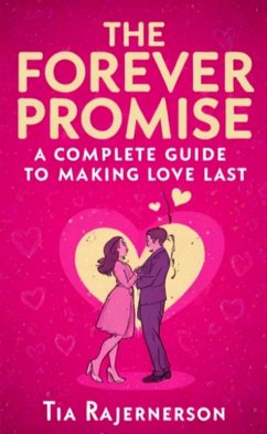 The Forever Promise A Complete Guide to Making Love Last (eBook, ePUB) - Rasolofoniaina, Nanjatiana The Forever Promise A Complete Guide to Making Love Last (eBook, ePUB) - Rasolofoniaina, Nanjatiana