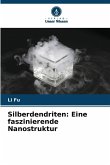 Silberdendriten: Eine faszinierende Nanostruktur Silberdendriten: Eine faszinierende Nanostruktur