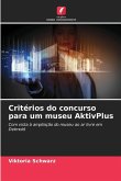 Critérios do concurso para um museu AktivPlus Critérios do concurso para um museu AktivPlus