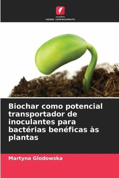 Biochar como potencial transportador de inoculantes para bactérias benéficas às plantas - Glodowska, Martyna Biochar como potencial transportador de inoculantes para bactérias benéficas às plantas - Glodowska, Martyna