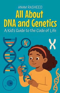 All About DNA and Genetics - Rasheed, Anam