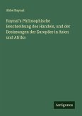 Raynal's Philosophische Beschreibung des Handels, und der Besizzungen der Europäer in Asien und Afrika Raynal's Philosophische Beschreibung des Handels, und der Besizzungen der Europäer in Asien und Afrika