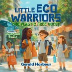 LITTLE ECO WARRIORS; THE PLASTIC FREE QUEST LITTLE ECO WARRIORS; THE PLASTIC FREE QUEST