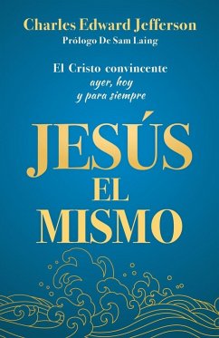 JESÚS EL MISMO - Jefferson, Charles E. JESÚS EL MISMO - Jefferson, Charles E.