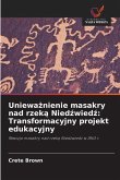 Uniewa¿nienie masakry nad rzek¿ Nied¿wied¿: Transformacyjny projekt edukacyjny