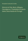 Historia da Vida, Morte, Milagres, Canonigacao e Trasladação de Sancta Izabel, Sexta Rainha de Portugal Historia da Vida, Morte, Milagres, Canonigacao e Trasladação de Sancta Izabel, Sexta Rainha de Portugal