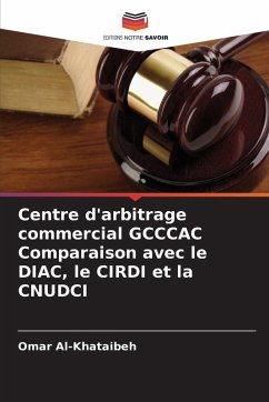 Cover Centre d'arbitrage commercial GCCCAC Comparaison avec le DIAC, le CIRDI et la CNUDCI