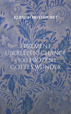 1 Prozent Überlebenschance - 100 Prozent Gottes Wunder Cover 1 Prozent Überlebenschance - 100 Prozent Gottes Wunder