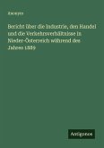Bericht über die Industrie, den Handel und die Verkehrsverhältnisse in Nieder-Österreich während des Jahres 1889