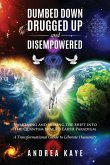Dumbed Down Drugged Up & Disempowered Dumbed Down Drugged Up & Disempowered