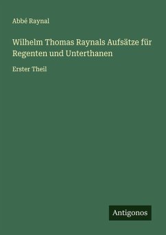 Wilhelm Thomas Raynals Aufsätze für Regenten und Unterthanen - Raynal, Abbé