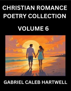 Cover Christian Romance Poetry Collection (Part 6)- Love's Divine Hymn, the Beloved's Song, Verses of Faith and Passion, Anthology of Eternal Embrace and Sacred Whispers, Poems of Love and Devotion